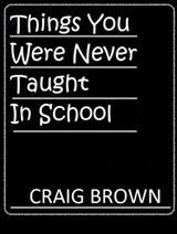 Things You Were Never Taught In School - Craig Brown - 9781476496733