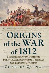 Origins of the War of 1812 - Charles Quince - 9781476657219