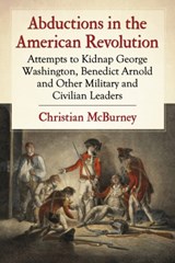 Abductions in the American Revolution - Christian McBurney - 9781476663647