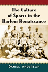 The Culture of Sports in the Harlem Renaissance - Daniel Anderson - 9781476665184