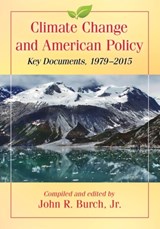 Climate Change and American Policy - John R. Burch Jr - 9781476665276