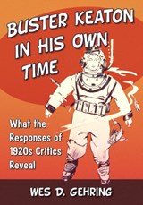 Buster Keaton in His Own Time - Wes D. Gehring - 9781476666808