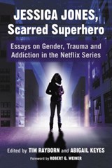 Jessica Jones, Scarred Superhero - Tim Rayborn ; Abigail Keyes - 9781476666846