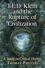 T.E.D. Klein and the Rupture of Civilization - Thomas Phillips - 9781476670287
