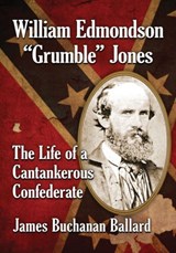 William Edmondson "Grumble" Jones - James Buchanan Ballard - 9781476670768