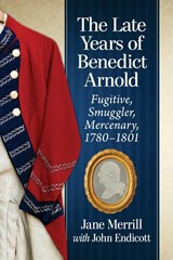 The Late Years of Benedict Arnold - Jane Merrill ; John Endicott - 9781476676531
