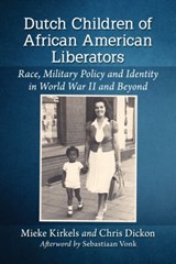 Dutch Children of African American Liberators - Mieke Kirkels ; Chris Dickon - 9781476676937