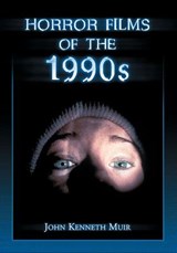 Horror Films of the 1990s - John Kenneth Muir - 9781476679013