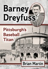 Barney Dreyfuss - Brian Martin - 9781476679617
