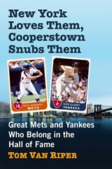 New York Loves Them, Cooperstown Snubs Them - Tom Van Riper - 9781476679655