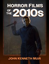Horror Films of the 2010s - John Kenneth Muir - 9781476687599