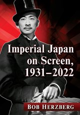 Imperial Japan on Screen, 1931-2022 - Bob Herzberg - 9781476689876
