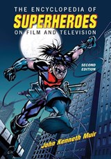 The Encyclopedia of Superheroes on Film and Television, 2d ed. - John Kenneth Muir - 9781476692913