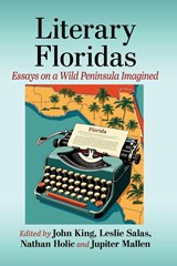 Literary Floridas - John King ; Leslie Salas ; Nathan Holic - 9781476692999