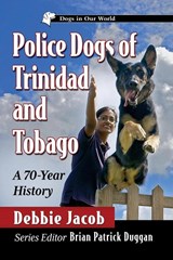 Police Dogs of Trinidad and Tobago - Debbie Jacob - 9781476694061