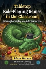 Tabletop Role-Playing Games in the Classroom - Adam Watson - 9781476697550