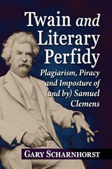 Twain and Literary Perfidy - Gary Scharnhorst - 9781476698649