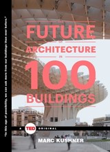 The Future of Architecture in 100 Buildings - Marc Kushner - 9781476784939