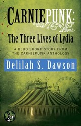 Carniepunk: The Three Lives of Lydia - Delilah S. Dawson - 9781476793559