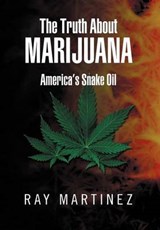 The Truth about Marijuana - Ray Martinez - 9781477105337