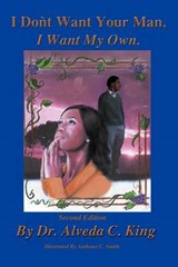I Don't Want Your Man, I Want My Own - Alveda King; Dr Alveda C King - 9781477138519