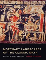 Mortuary Landscapes of the Classic Maya - Andrew K. Scherer - 9781477300510