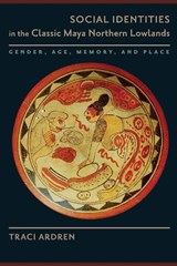Social Identities in the Classic Maya Northern Lowlands - ARDREN,  Traci - 9781477311325