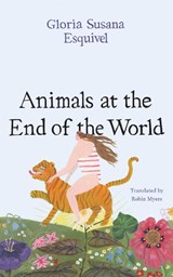 Animals at the End of the World - Gloria Susana Esquivel - 9781477320167