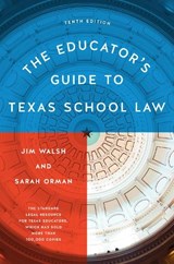 The Educator's Guide to Texas School Law - Jim Walsh ; Sarah Orman - 9781477324714