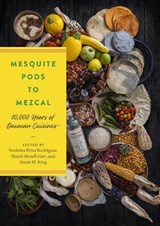 Mesquite Pods to Mezcal - Veronica Perez Rodriguez ; Shanti Morell-Hart ; Stacie M. King - 9781477327968