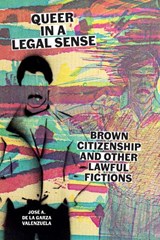 Queer in a Legal Sense - Jose A. de la Garza Valenzuela - 9781477333525