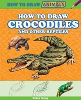 How to Draw Crocodiles and Other Reptiles - GRAY,  Peter - 9781477713013