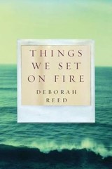 Things We Set on Fire - Deborah Reed - 9781477809518