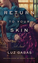 Return to Your Skin - Luz Gabas ; Noel Hughes - 9781477823187