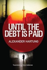 Until the Debt Is Paid - HARTUNG,  Alexander - 9781477826072