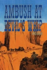 Ambush at Devil's Whip - James Rhodes - 9781477837726