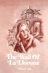 The Wail of La Llorona - Paula G. Paula - 9781477838464