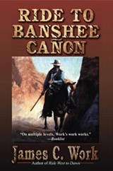 RIDE TO BANSHEE CANON - JAMES C. WORK - 9781477842584