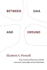 Between Gaia and Ground - Elizabeth A. Povinelli - 9781478013648