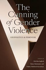The Cunning of Gender Violence - Lila Abu-Lughod ; Rema Hammami ; Nadera Shalhoub-Kevorkian - 9781478020431