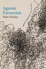 Against Extraction - Matt Hooley - 9781478026129