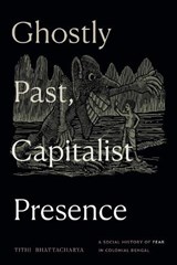 Ghostly Past, Capitalist Presence - Tithi Bhattacharya - 9781478026464