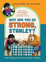 Why Are You So Strong, Stanley? Stanley Shares with His Friend Walter His Secret to Being Healthy, Happy, and Strong - LINDA,  MD Huang ; Emily Hoffman - 9781478703594
