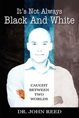 It's Not Always Black And White - John Reed - 9781478716693