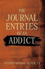 The Journal Entries of an Addict - II Stephen Michael Jester - 9781478723172