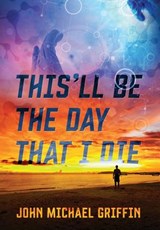 This'll Be the Day That I Die - John Michael Griffin - 9781478724230