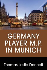 Germany Player M.P. in Munich - Thomas Leslie Donnell - 9781478749851