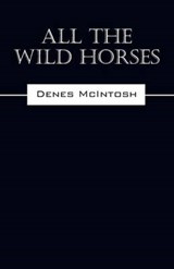 All The Wild Horses - MCINTOSH,  Denes - 9781478759300
