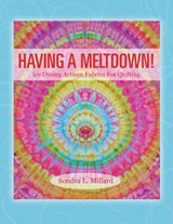 Having A Meltdown! Ice Dyeing Artisan Fabrics For Quilting - Sondra L Millard - 9781478766148