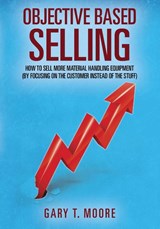 Objective Based Selling - Gary T Moore - 9781478775478